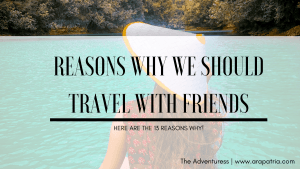 13 Reasons Why We Should Travel With Friends